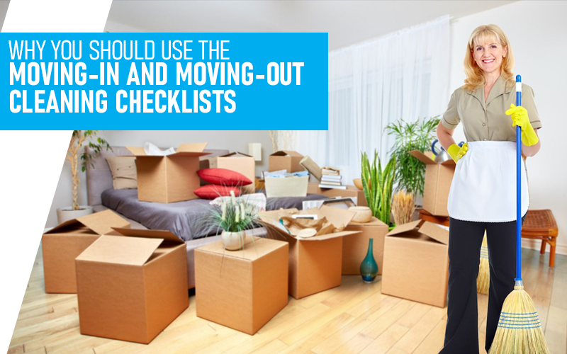 Why You Should Use The Moving-In And Moving-Out Cleaning Checklists